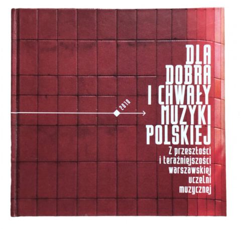 [ANTYKWARIAT] Dla dobra i chwały muzyki polskiej: Z przeszłości i teraźniejszości warszawskiej uczelni muzycznej