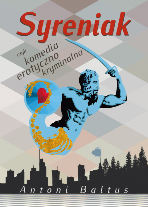 Syreniak, czyli komedia erotyczno-kryminalna - Antoni Baltus