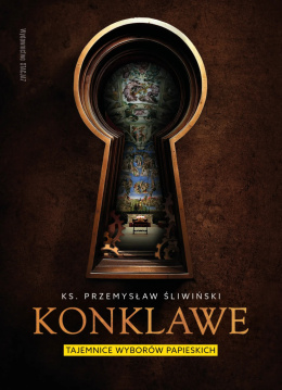 Konklawe. Tajemnice wyborów papieskich - ks. Przemysław Śliwiński