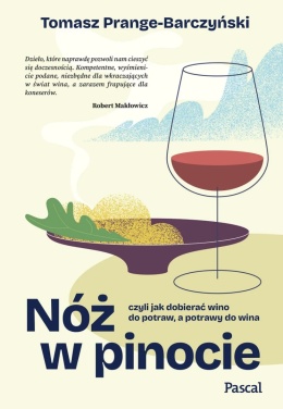 Nóż w Pinocie, czyli jak dobierać wino do potraw, a potrawy do wina - Prange-Barczyński Tomasz