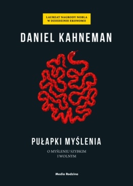 Pułapki myślenia. O myśleniu szybkim i wolnym - Daniel Kahneman