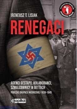 RENEGACI. Agenci Gestapo, kolaboranci, szmalcownicy w gettach - Ireneusz T. Lisiak