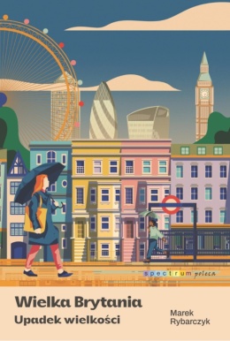 Wielka Brytania. Upadek wielkości - Marek Rybarczyk
