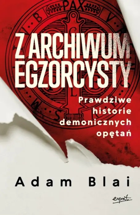Z archiwum egzorcysty. Prawdziwe historie demonicznych opętań - Adam Blai
