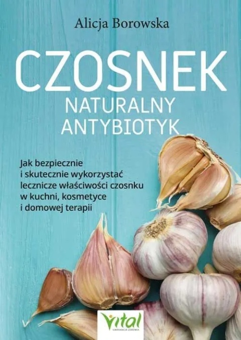 Czosnek - naturalny antybiotyk - Alicja Borowska