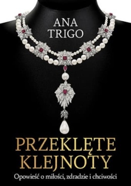 Przeklęte klejnoty. Opowieść o miłości, zdradzie i chciwości - Ana Trigo