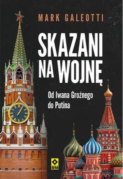 Skazani na wojnę. Od Iwana Groźnego do Putina - Mark Galeotti