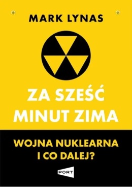 Za sześć minut zima. Wojna nuklearna i co dalej? - Mark Lynas