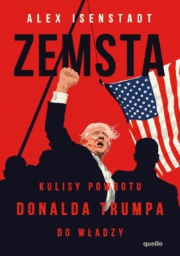 Zemsta. Kulisy powrotu Donalda Trumpa do władzy - Alex Isenstadt